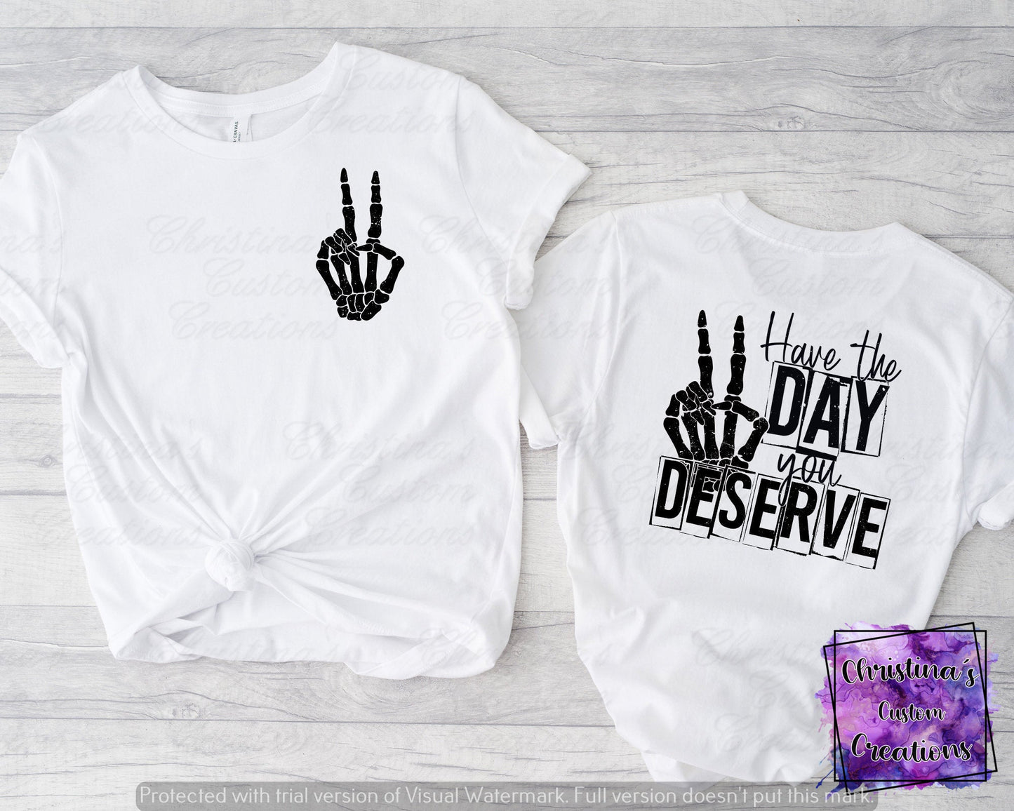 Have The Day You Deserve T-Shirt, Front and Back Shirt,