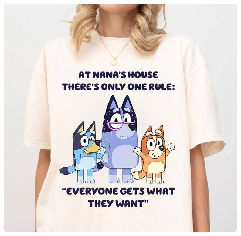 Bluey Nana Shirt, Bluey Grandma Nana Shirt, Bluey Family Shirt, At Nana's house there's only one rule: "Everyone gets what they want" Shirt