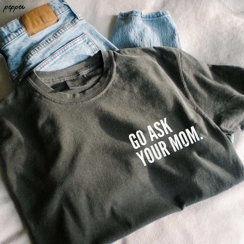 Go Ask Your Mom Shirt, Funny Father's Day Dad Off Duty Shirt, Funny Dad Shirt, Birthday Dad Gift, Funny Dad Quote Shirt