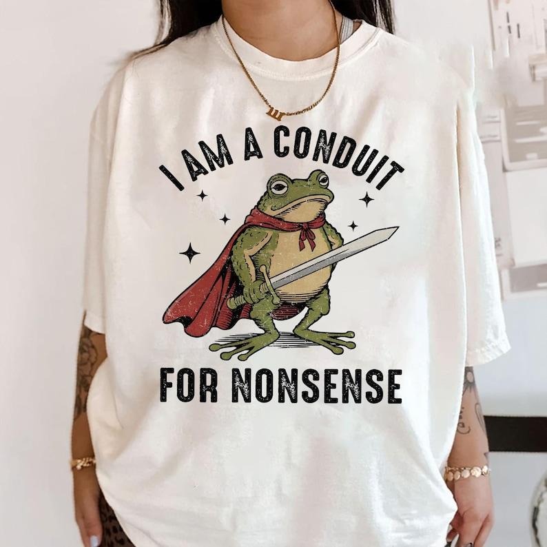 I Am A Conduit For Nonsense Tshirt, Funny Frog Shirt, Weirdcore Sayings Shirt, Fantasy Wizard Magic Shirt, Funny Unhinged Horse Top Womenswear Summer