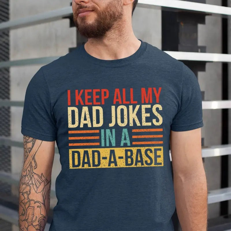 I Keep All My Dad Jokes In A Dad-a-base Shirt, New Dad Shirt, Father's Day Shirt, Vintage Dad Shirt, Daddy Shirt, Retro Best Dad Shirt, Gift For Dad