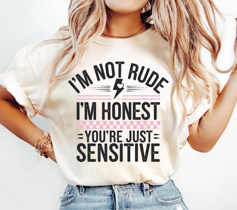 I'm Not rude you're just sensitive Shirt ~ Unisex Apparel Relaxed Fit Printed In The USA Clothing Womenswear Casual Comfort Cotton Top Athletic Boho