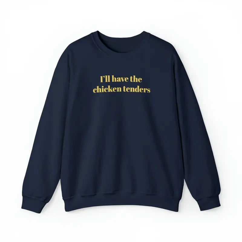 Unisex I'll Have the Chicken Tenders Sweatshirt, T-Shirt and Hoodie Cotton Menswear Sleeve Sweater