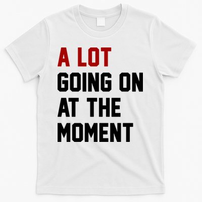 A Lot Going On At The Moment Funny Era T-Shirt