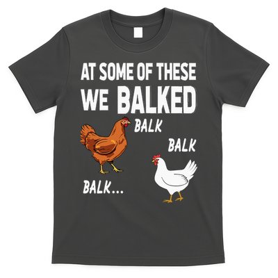 At Some Of These We Balked Chicken Lover Farmer Farm Gift T-Shirt