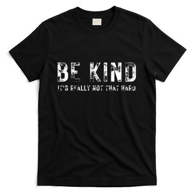 Be Kind It's Really Not That Hard T-Shirt