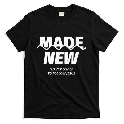 Baptism Made new I have decided to follow Jesus T-Shirt