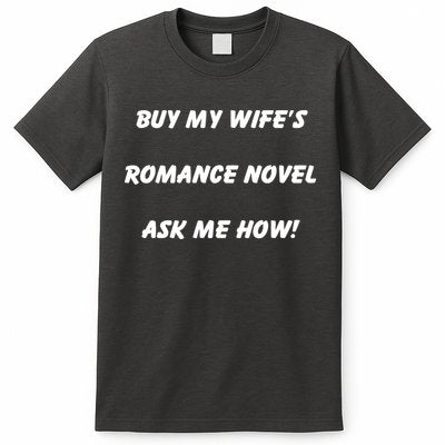 Buy My Wifes Romance Novel Ask Me How! T-Shirt