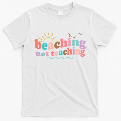 Beaching Not Teaching Summer Break Gift For Teacher T-Shirt