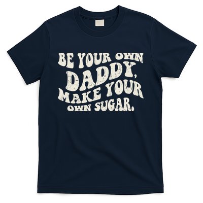 Be Your Own Daddy Make Your Own Sugar T-Shirt