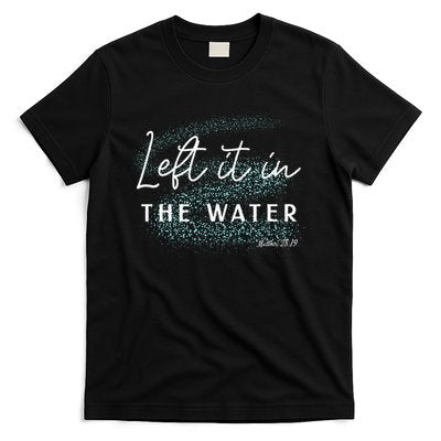 Christian Baptism Left It In The Water Matthew 2819 T-Shirt