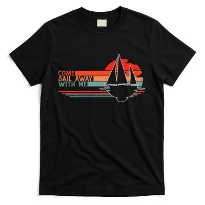 Come Sail Away With Me Sailing Boat Lover And Sailor Sail T-Shirt