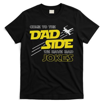 Come To The Dad Side We Have Bad Jokes Dad T-Shirt