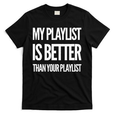 DJ Disc Jockey My Playlist Is Better Than Your Playlist T-Shirt
