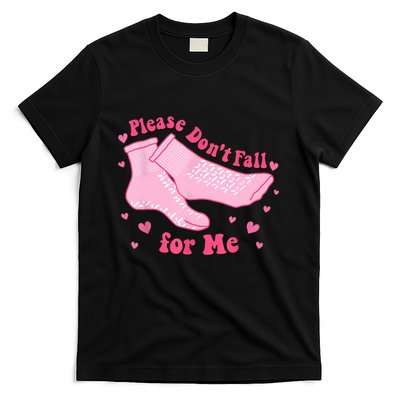 Dont Fall For Me Valentines Day Non Slip Socks Nurse Pct Cna T-Shirt