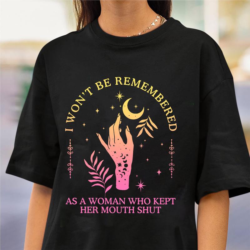 I Won't Be Remеmbered As A Woman Who Kеpt Her Mоuth Shut Women Power Shirts
