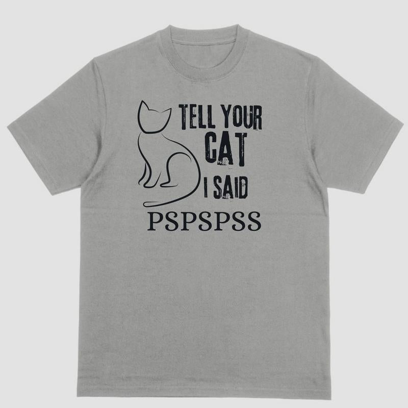 Short sleeve shirt, TELL YOUR CAT I SAID PSPSPSS
