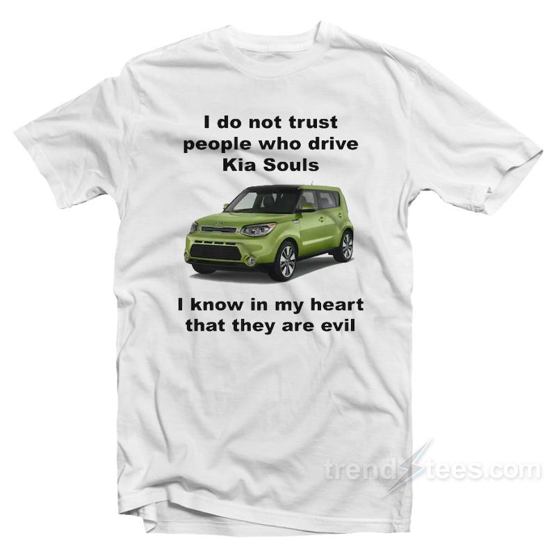 I Do Not Trust People Who Drive Kia Souls T-Shirt