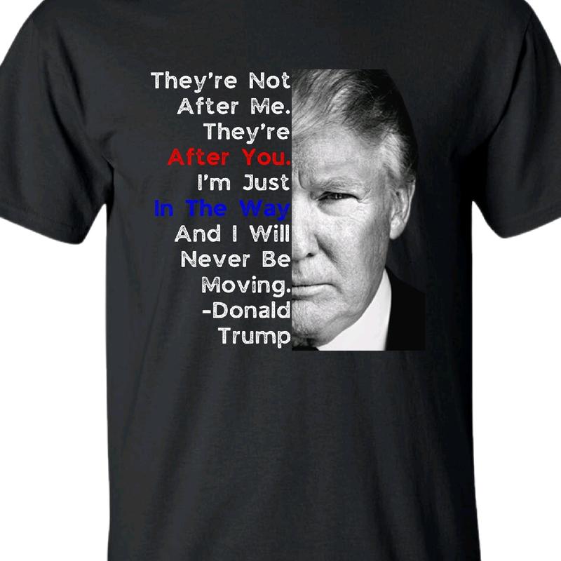 Trump Men's T-Shirt - They're After You - Menswear, Top Cotton trump shirt Soft Breathable Garment Underwear maga shirt t shirt donald trump