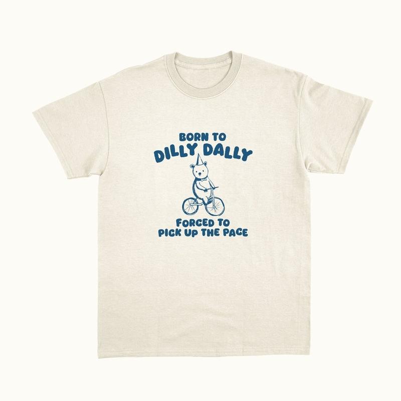 Born To Dilly Dally Graphic T Shirt