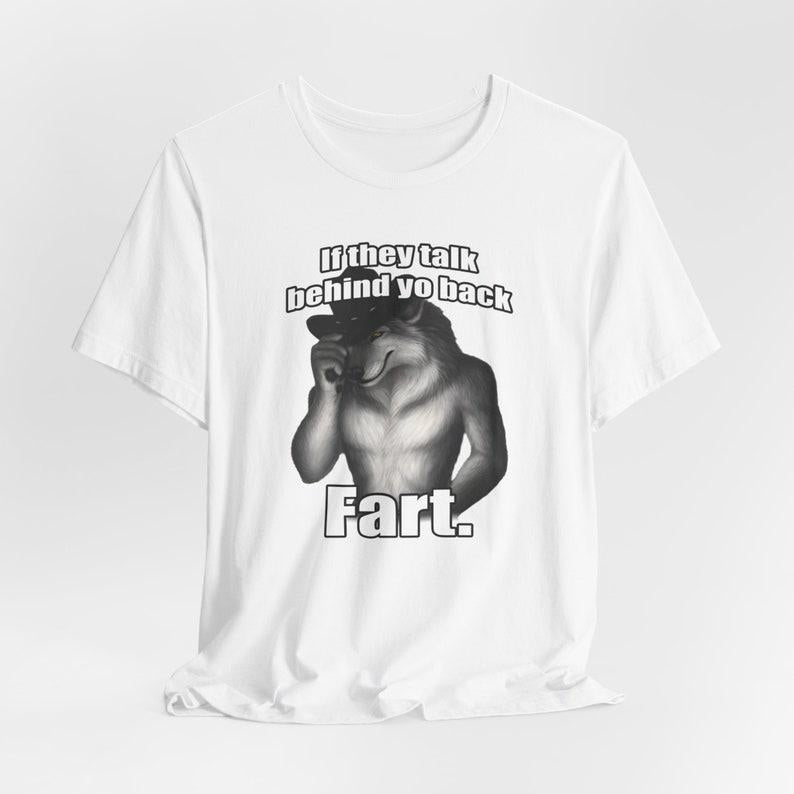 If they talk behind yo back fart sitting wolf literally me funny meme Emo Sigma silly animal mental health month Mentally Where Im At, Funny Meme T-Sh