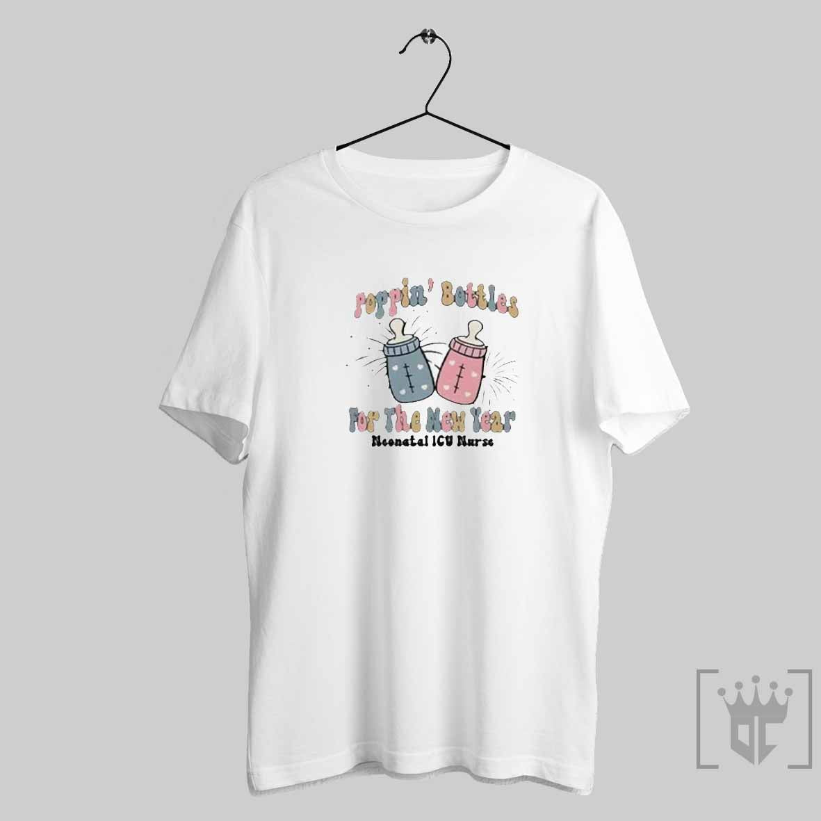 Poppin Bottles For The New Year Neonatal Icu Nurse Milk Bottle T Shirt
