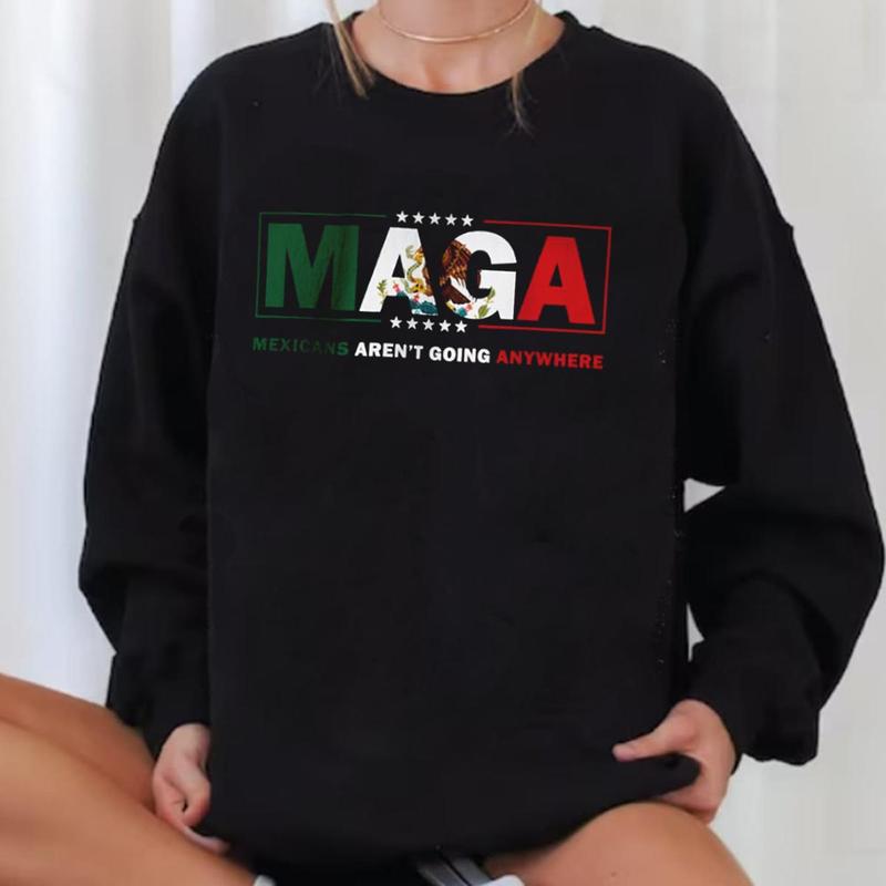 MAGA Mexicans Ain't Going Anywhere Shirt, Immigration Tops for Unisex Hoodie Sweatshirt, Premium Quality Gildan Cotton Patriotic Apparel