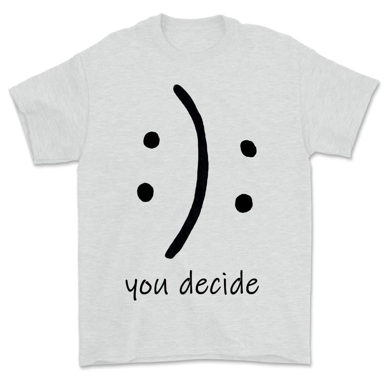 You Decide T-Shirt, Choose Happy T-shirt For Women For Men