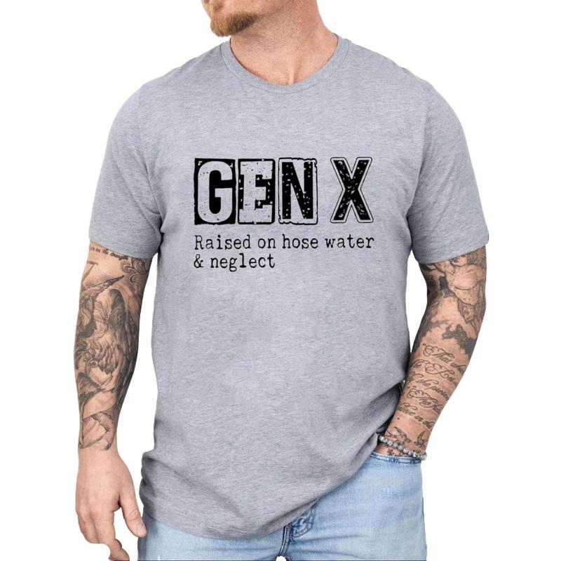 Funny GenX Gift Idea Tee, Gen X Raised On Hose Water Neglect Humor Letter Printed Tee Cotton Fabric Casual Unisex