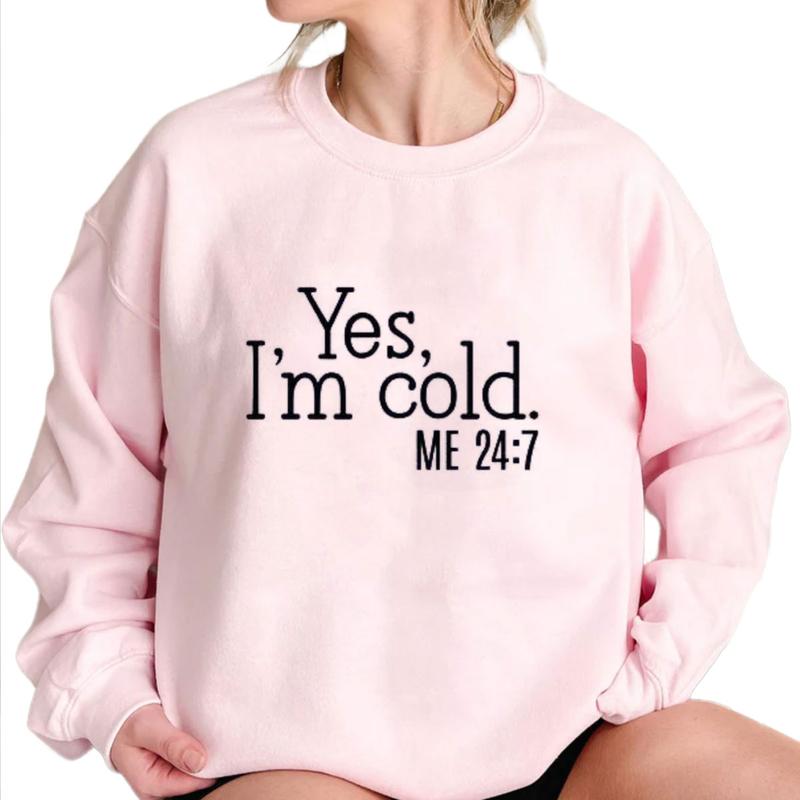 Yes I'm Cold Me 247 Sweater Weather Sweatshirt, Funny Cold Sweatshirt Unisex Classic Cotton