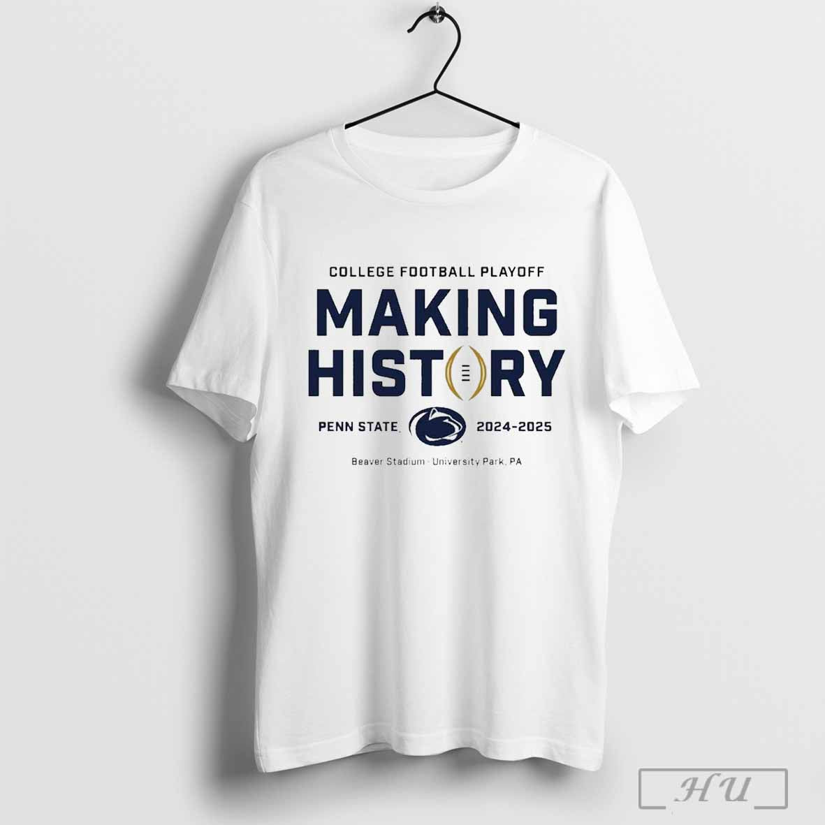 Penn State Nittany Lions College Football Playoff Making History 2024-2025 Beaver Stadium University Park PA T-Shirt