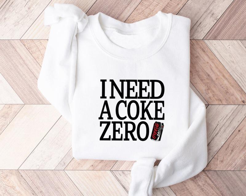 Diet Coke Zero Sweatshirt T Shirt Hoodie, I Need A Diet Coke Zero, Diet Coke Shirt, Retro Coke Sweatshirt, Trendy Sweatshirt, I Need A Diet Coke Zero,