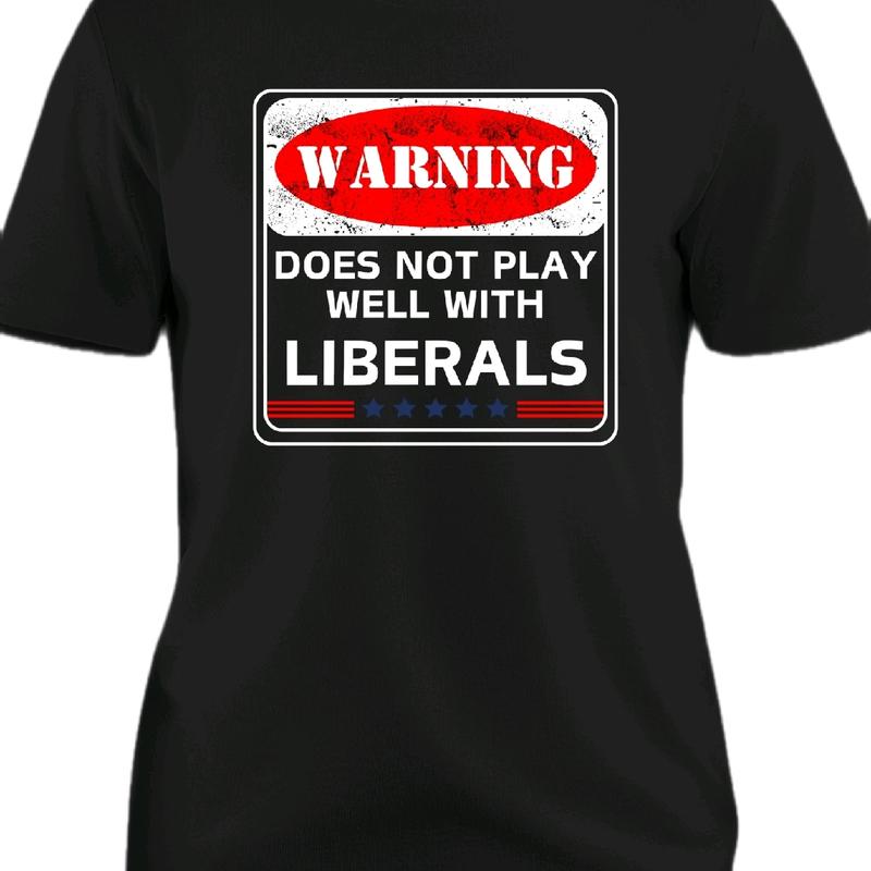 Warning Does not Play Well with Liberals T-Shirt for Men - Menswear, Top Cotton Natural Casual Crewneck Underwear Tshirt, Shortsleeve t shirt funny me