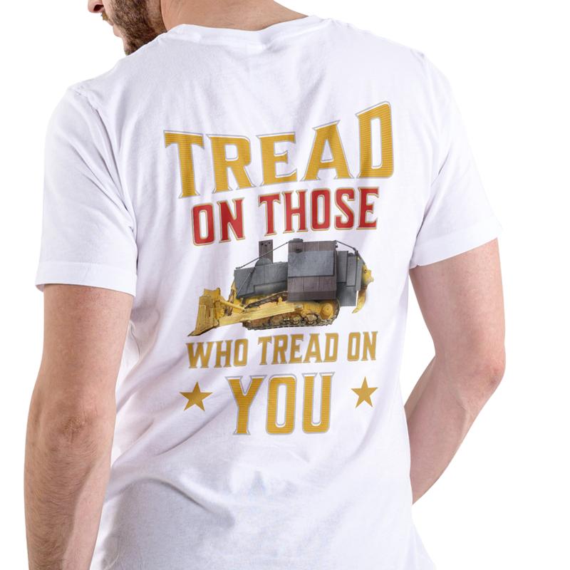TREAD ON THOSE WHO TREAD ON YOU SHIRT
