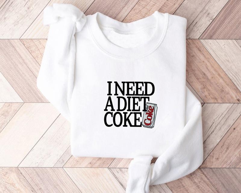 Diet Coke Sweatshirt T Shirt, I Need A Diet Coke, Diet Coke Shirt, Retro Coke Sweatshirt, Trendy Sweatshirt, I Need A Diet Coke, Funny Shirt, Soda Lov