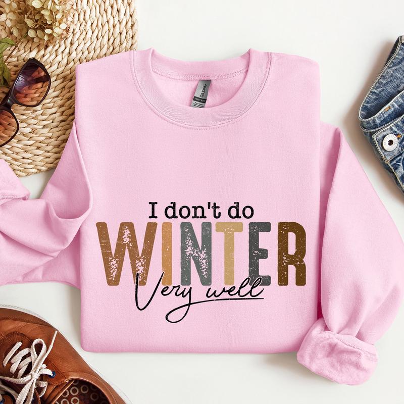 I Don't Do Winter Very Well, Freezing Cold, Sweatshirt