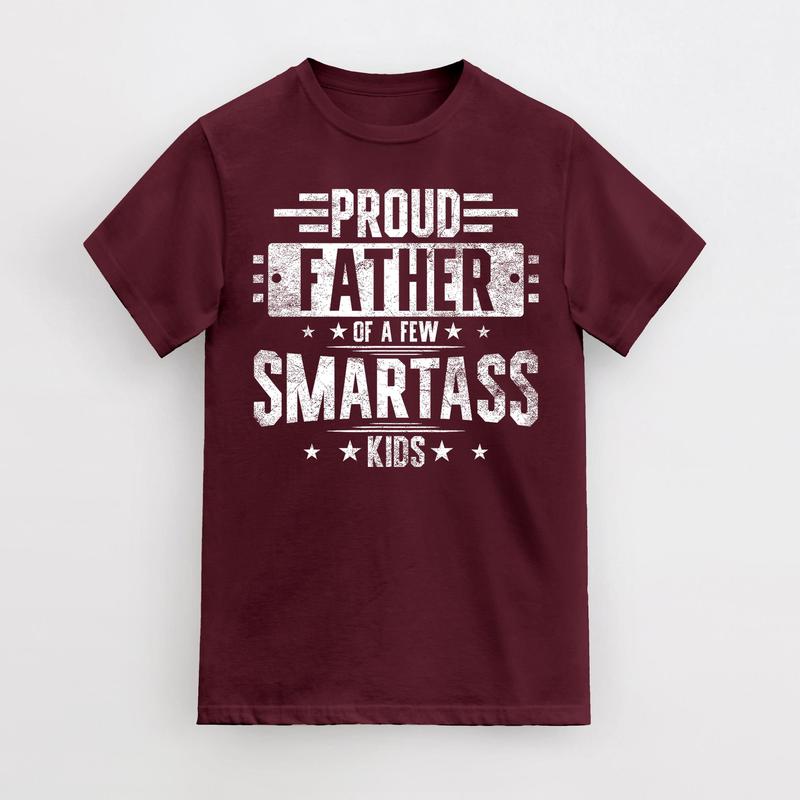 Proud Father Of A Few Smartass Kids, Funny T-Shirt Fathers Day Gift, For Dad Father Papa Daddy, Crew neck Simple T-Shirts