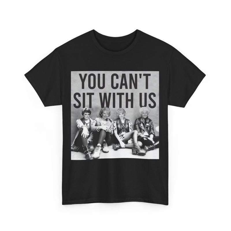 You Can't Sit With Us The Golden Girls Shirt, Stay Golden Streetwear T-Shirt Cotton Women