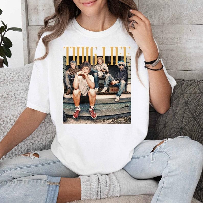 Golden Girls Thug Life Shirt, The Golden Girls Fan, Golden Girls Lover Gift, 80s TV Sitcom Casual Comfort Cotton Fabric Sleeve Tee Top Womenswear