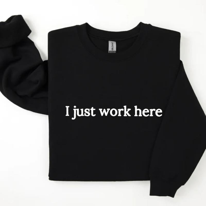 I Just Work Here Sweatshirt, Funny Work Sweatshirt, Sarcastic Sweater, Coworker Gifts Unisex Classic Cotton