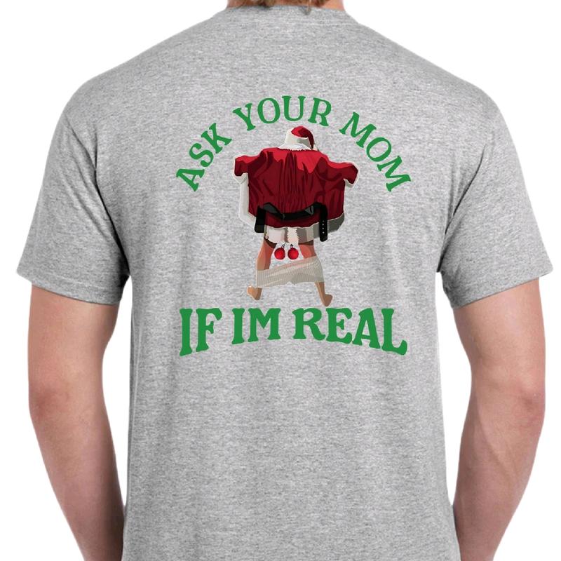 Ask Your Mom If I'm Real Naughty Santa T-shirt. Men's Christmas T-shirt. Menswear meme funny Cotton Top christmas unisex Shortsleeve Casual Tshirt