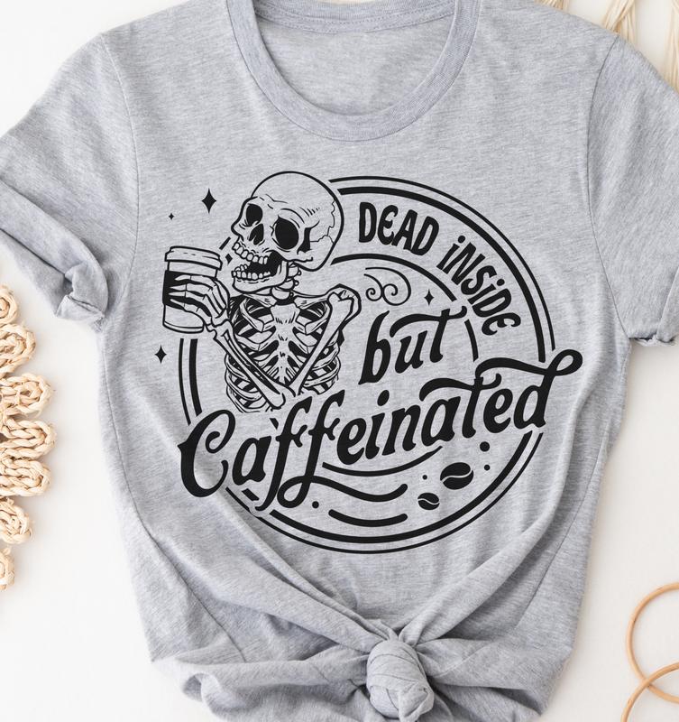 Dead Inside But Caffeinated T-Shirt Funny Sarcastic Tshirt Relatable Funny Tees Soft Print Shirt Sarcasm Funny T-Shirt Sublimation Print Tshirt Casual