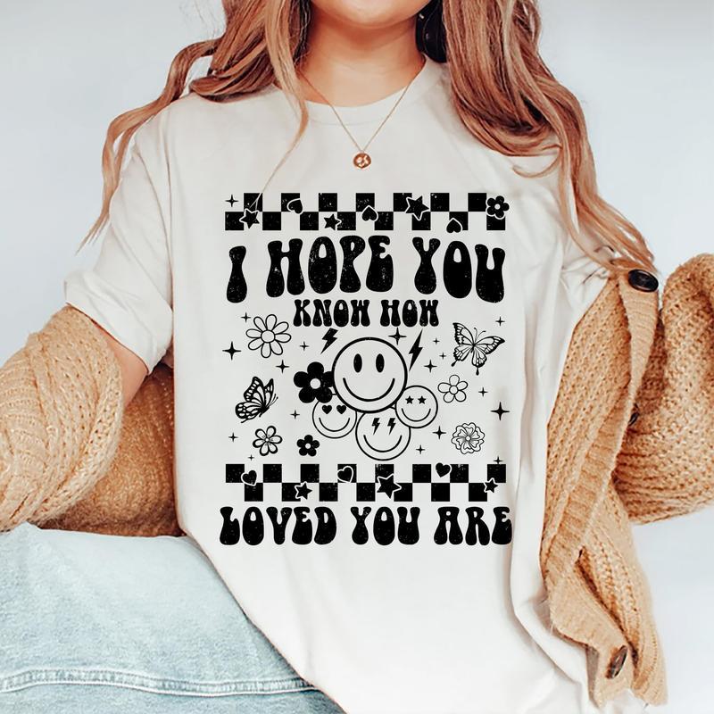 I Hope You Know How Loved You Are Shirt, Mental Health T-shirt, Mental Health Awareness Tee, You Matter Graphic Printed Short Sleeve T-shirt, Cotton F