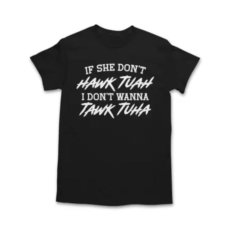 If She Don't Hawk Tuah Shirt - If She Don't Hawk Tuah I Don't Wanna Tawk Tuha T-Shirt - Hawk Tuah Tawk Tuah