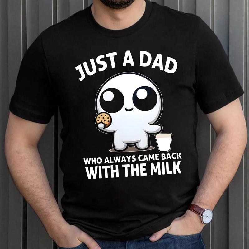 Just A Dad Who Always Came Back With The Milk Shirt Funny, Anxiety Unhinged Shirt, Father's Day Shirt, Gift For Dad
