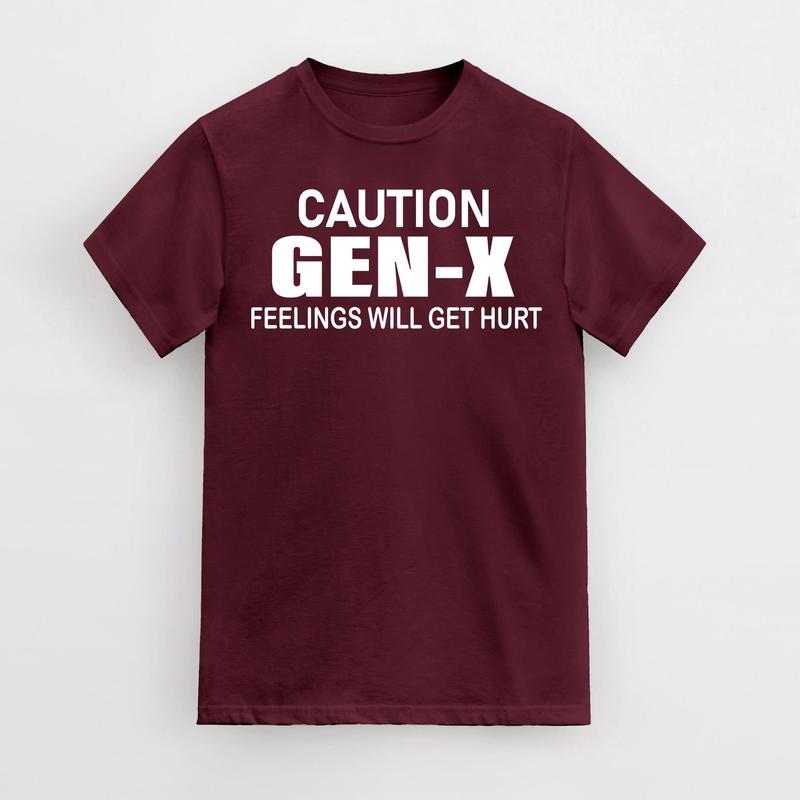 Caution GEN -X Fellings Will Get Hurt, Feelings Caution T-Shirt, Cotton Menswear