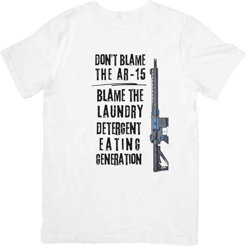 DON'T BLAME THE AR-15, BLAME THE LAUNDRY DETERGENT EATING GENERATION T Shirt