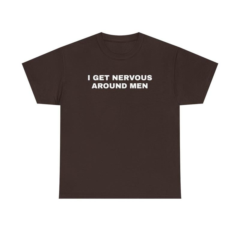 I Get Nervous Around Men Unisex Heavy Cotton Tee - Funny Shirt - Joke - Gift for Men and Women