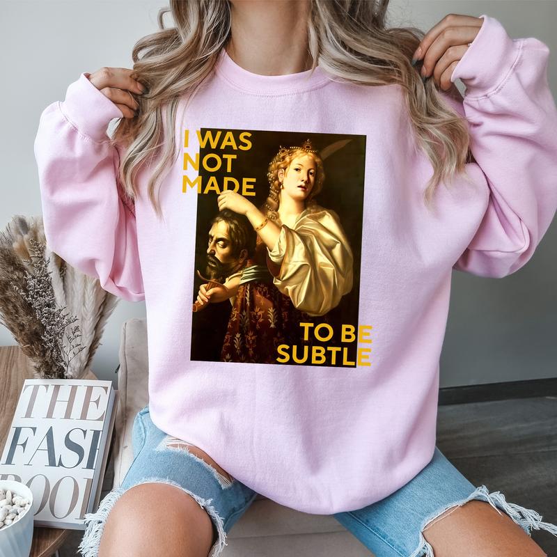 Not Made To Be Subtle Shirts