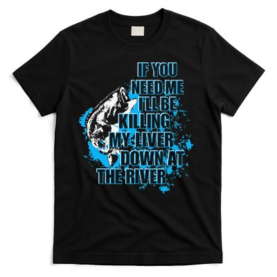 Funny Fishing Killing My Liver Down At The River T-Shirt